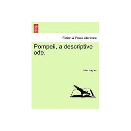 Pompeii, a Descriptive Ode.