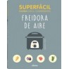 Superfácil Freidora de Aire: Cocina con 3