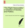 "The Right Honourable" a Romance of Society and Politics.