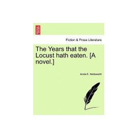 The Years That the Locust Hath Eaten. [A Novel.]