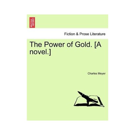 The Power of Gold. [A Novel.]