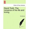 David Todd. the Romance of His Life and Loving.
