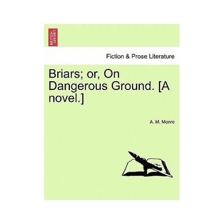 Briars Or, on Dangerous Ground. [A Novel.]