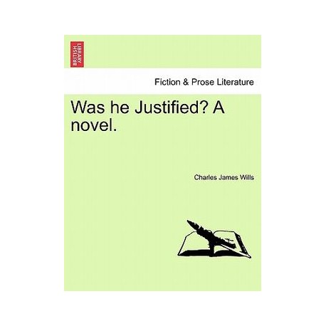 Was He Justified? a Novel.