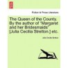 The Queen of the County. by the Author of "Margaret and Her Bridesmaids" [Julia Cecilia Stretton.] Etc.