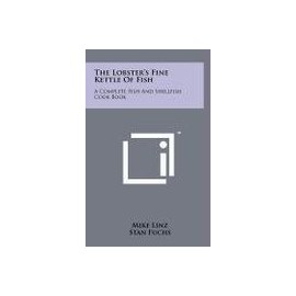 The Lobster's Fine Kettle of Fish: A Complete Fish and Shellfish Cook Book