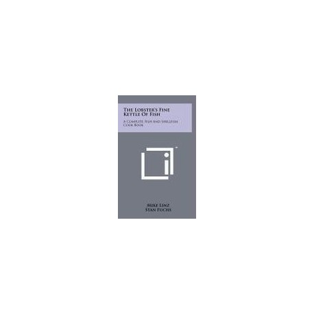 The Lobster's Fine Kettle of Fish: A Complete Fish and Shellfish Cook Book