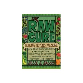 The raw Cure: Healing Beyond Medicine: How Self