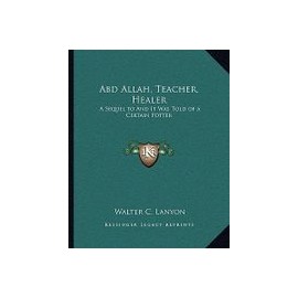 Abd Allah, Teacher, Healer: A Sequel to and It Was Told of a Certain Potter