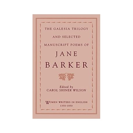 The Galesia Trilogy and Selected Manuscript Poems of Jane Barker (Women Writers in English 1350