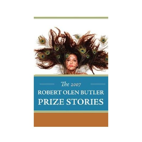 The 2007 Robert Olen Butler Prize Stories