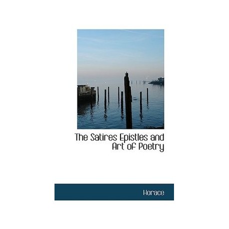 The Satires Epistles and Art of Poetry
