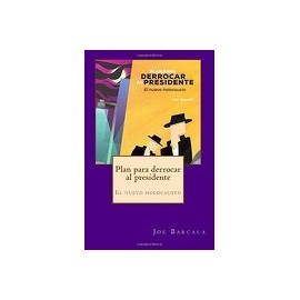 Plan Para Derrocar Al Presidente: El Nuevo Holocausto (spanish Edition)