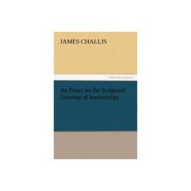 An Essay on the Scriptural Doctrine of Immortality