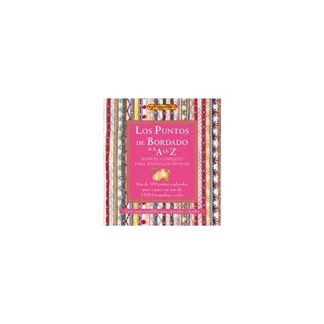 Los Puntos del Bordado de la a a la z. Manual Completo Para Todos los Niveles
