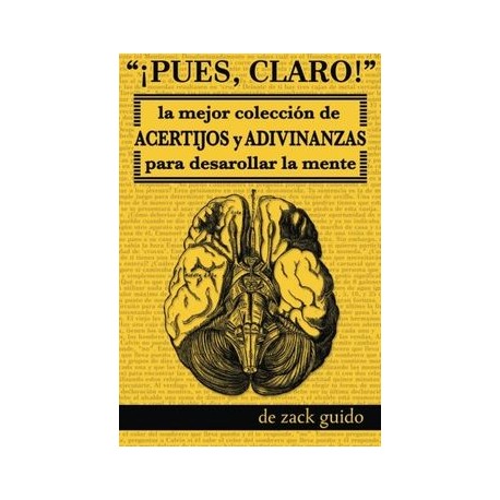 Pues, Claro!  La Mejor Colección de Acertijos y Adivinanzas Para Desarollar la Mente