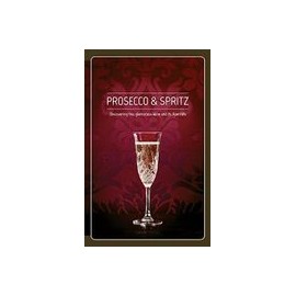 Prosecco & Spritz: Discovering This Glamorous Wine and its Aperitifs (libro en Inglés)