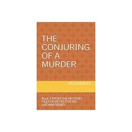 The Conjuring of a Murder: Book 1 From the Mystery Files of Detective P. De Luchini Series (libro en Inglés)