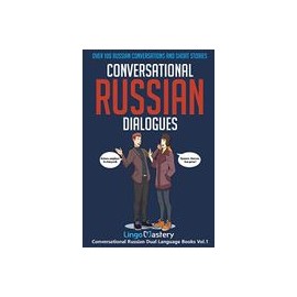 Conversational Russian Dialogues: Over 100 Russian Conversations and Short Stories (Conversational Russian Dual Language Books)