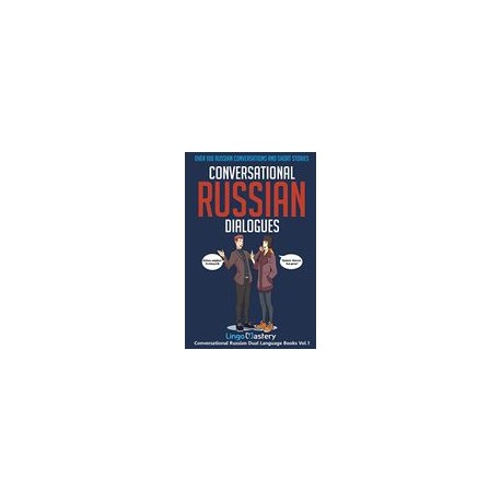 Conversational Russian Dialogues: Over 100 Russian Conversations and Short Stories (Conversational Russian Dual Language Books)