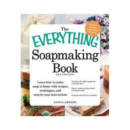 The Everything Soapmaking Book: Learn How to Make Soap at Home with Recipes Techniques and Step