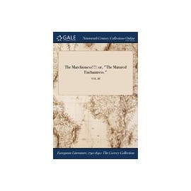 The Marchioness!!!: or, "The Matured Enchantress." VOL. III