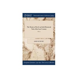 The Hearts of Steel: an Irish Historical Tale of the Last Century VOL. I
