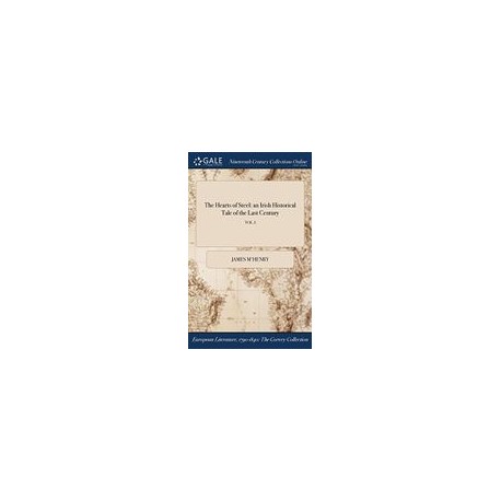 The Hearts of Steel: an Irish Historical Tale of the Last Century VOL. I