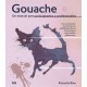 Gouache: Un Manual Para Principiantes y Profesionales