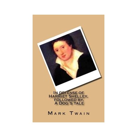 In defense of Harriet Shelley, followed by, A Dog's tale