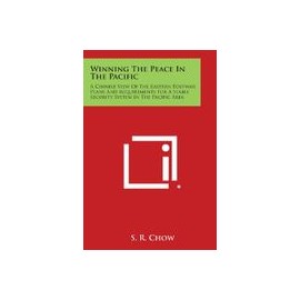 Winning the Peace in the Pacific: A Chinese View of the Eastern Postwar Plans and Requirements for a Stable Security System in 