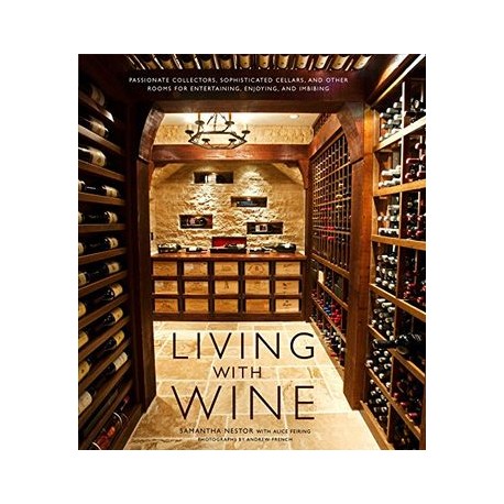 Living With Wine: Passionate Collectors, Sophisticated Cellars, and Other Rooms for Entertaining, Enjoying, and Imbibing (libro