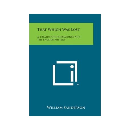 That Which Was Lost: A Treatise on Freemasonry and the English Mistery