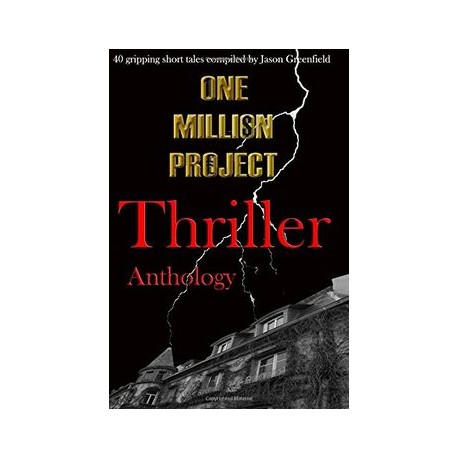 One Million Project Thriller Anthology: 40 gripping short tales compiled by Jason Greenfield: Volume 2