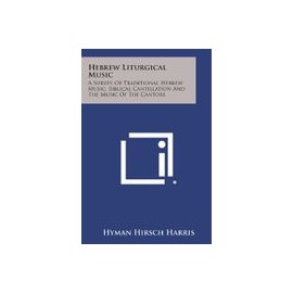 Hebrew Liturgical Music: A Survey of Traditional Hebrew Music, Biblical Cantillation and the Music of the Cantors