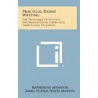 Practical Radio Writing: The Technique of Writing for Broadcasting Simply and Thoroughly Explained