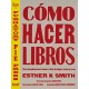 Cómo Hacer Libros: Crea Encuadernaciones Únicas a Base de Plegar, Cortar y Coser
