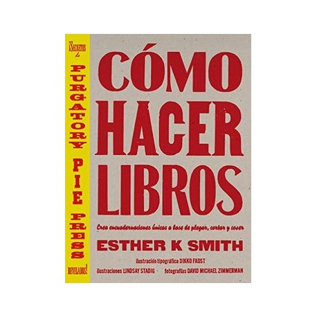 Cómo Hacer Libros: Crea Encuadernaciones Únicas a Base de Plegar, Cortar y Coser