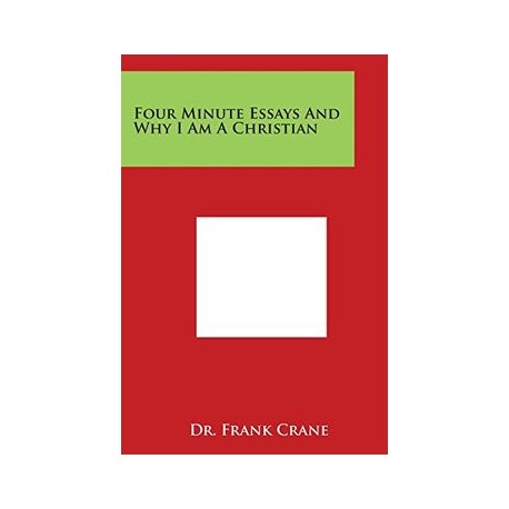 Four Minute Essays and Why I Am a Christian