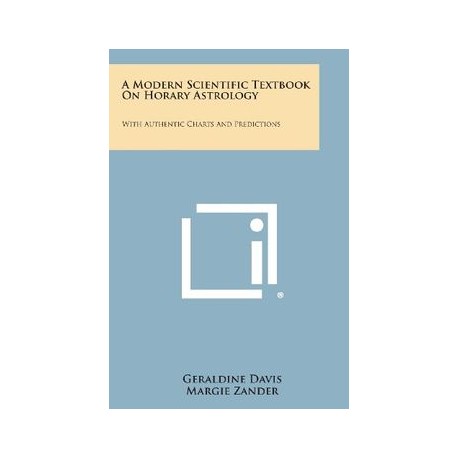A Modern Scientific Textbook on Horary Astrology: With Authentic Charts and Predictions