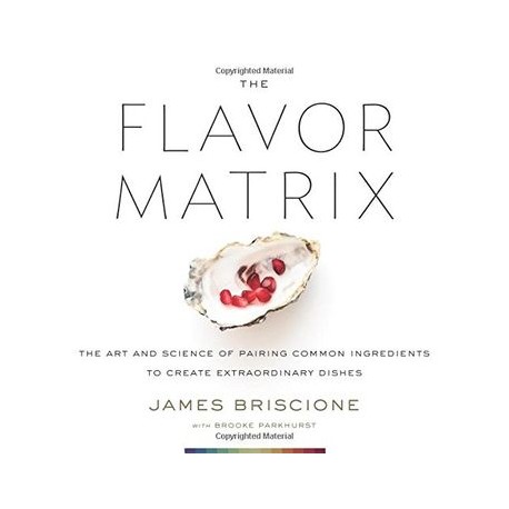 The Flavor Matrix: The art and Science of Pairing Common Ingredients to Create Extraordinary Dishes (libro en Inglés)