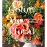 Color me Floral: Stunning Monochromatic Arrangements for Every Season (libro en Inglés)