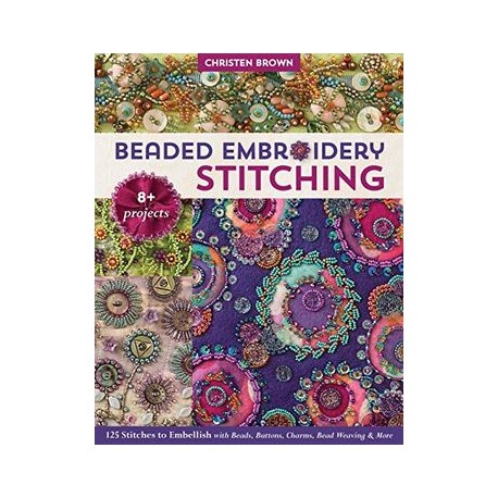 Beaded Embroidery Stitching: 125 Stitches to Embellish With Beads, Buttons, Charms, Bead Weaving & More 8+ Projects (libro en 