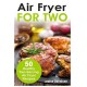 Air Fryer for Two: 50 Healthy Two