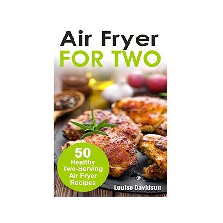 Air Fryer for Two: 50 Healthy Two