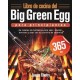 Libro de Cocina del big Green egg Para Principiantes: 365 Días de Recetas de Barbacoa Para Asar, Ahumar, Hornear y Asar con su 