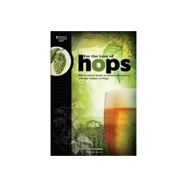 For the Love of Hops: The Practical Guide to Aroma, Bitterness and the Culture of Hops (Brewing Elements) (libro en Inglés)