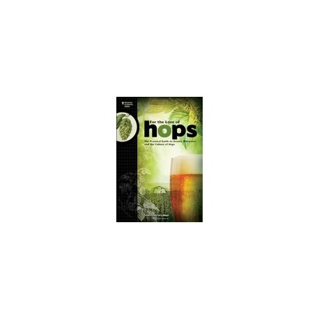 For the Love of Hops: The Practical Guide to Aroma, Bitterness and the Culture of Hops (Brewing Elements) (libro en Inglés)