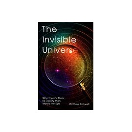 The Invisible Universe: Why There’S More to Reality Than Meets the eye (libro en Inglés)