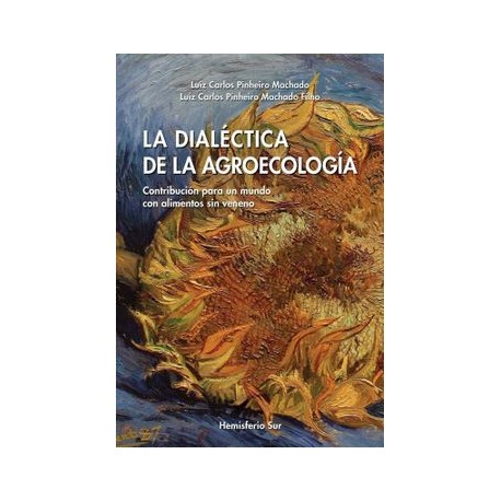 La Dialéctica de la Agroecología. Contribución Para un Mundo con Alimentos sin Veneno